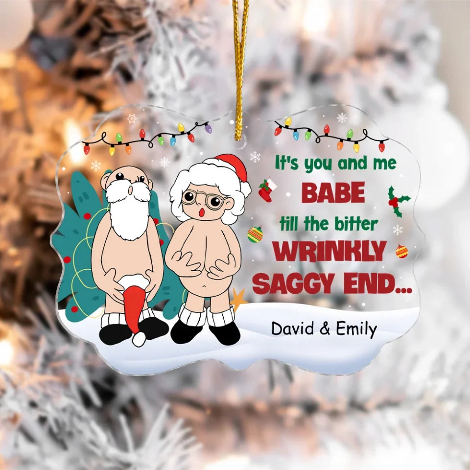 It's You And Me Babe Till The Bitter Wrinkly Saggy End - Personalized Acrylic Ornament, Couple Christmas Gift, It's You And Me Babe Till The Bitter Wrinkly Saggy End - Personalized Acrylic Ornament, Couple Christmas Gift