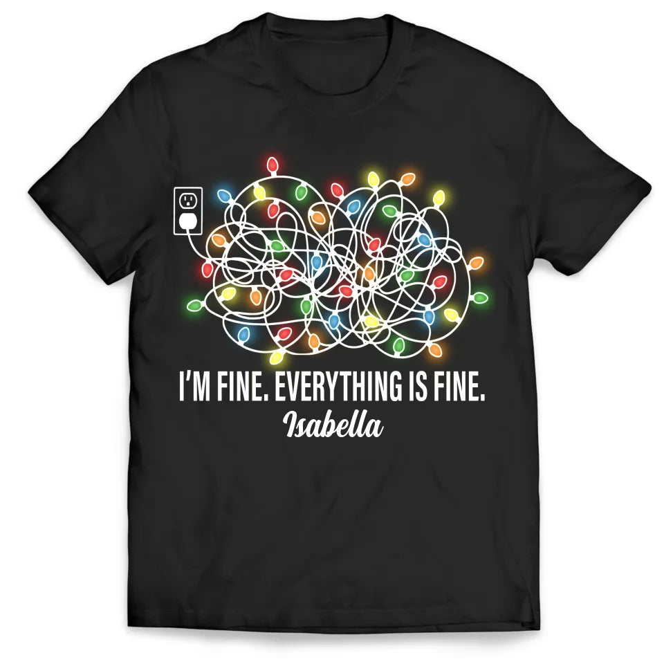 Funny I&#39;m Fine Everything Is Fine - Personalized T-Shirt, Christmas Lights, Christmas Shirt - TS527AN