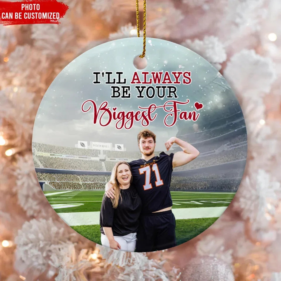 Custom Photo Football I'll Always Be Your Biggest Fan - Personalized Ceramic Ornament, Football Keepsake