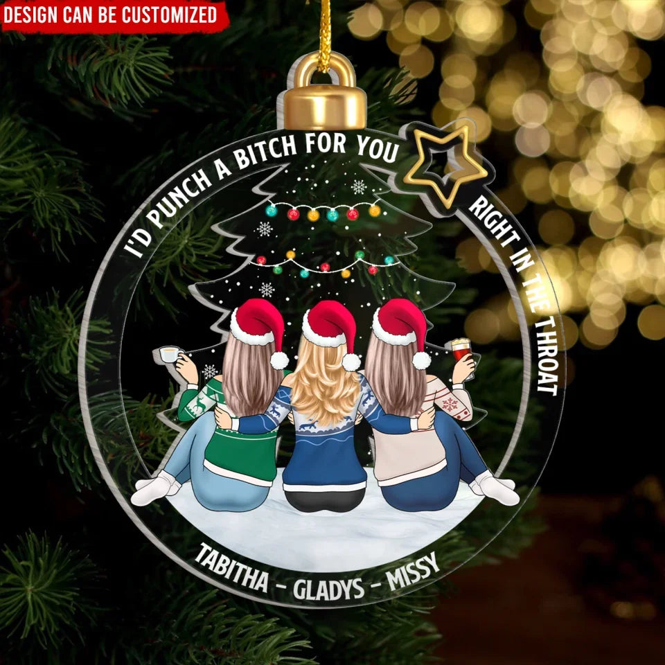 I'd Punch A Bitch For You Right In The Throat - Personalized Acrylic Ornament, Christmas Gift For Besties , ornament gift,gift for friend, friend gift,friend ,to my friend, ornament, personalized ornament