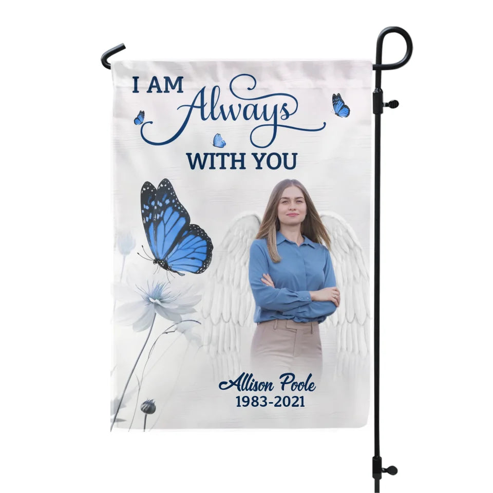 Butterfly I Am Always With You - Personalized Garden Flag, Memorial Gift For Loss Of Loved One - 
 GF542AN