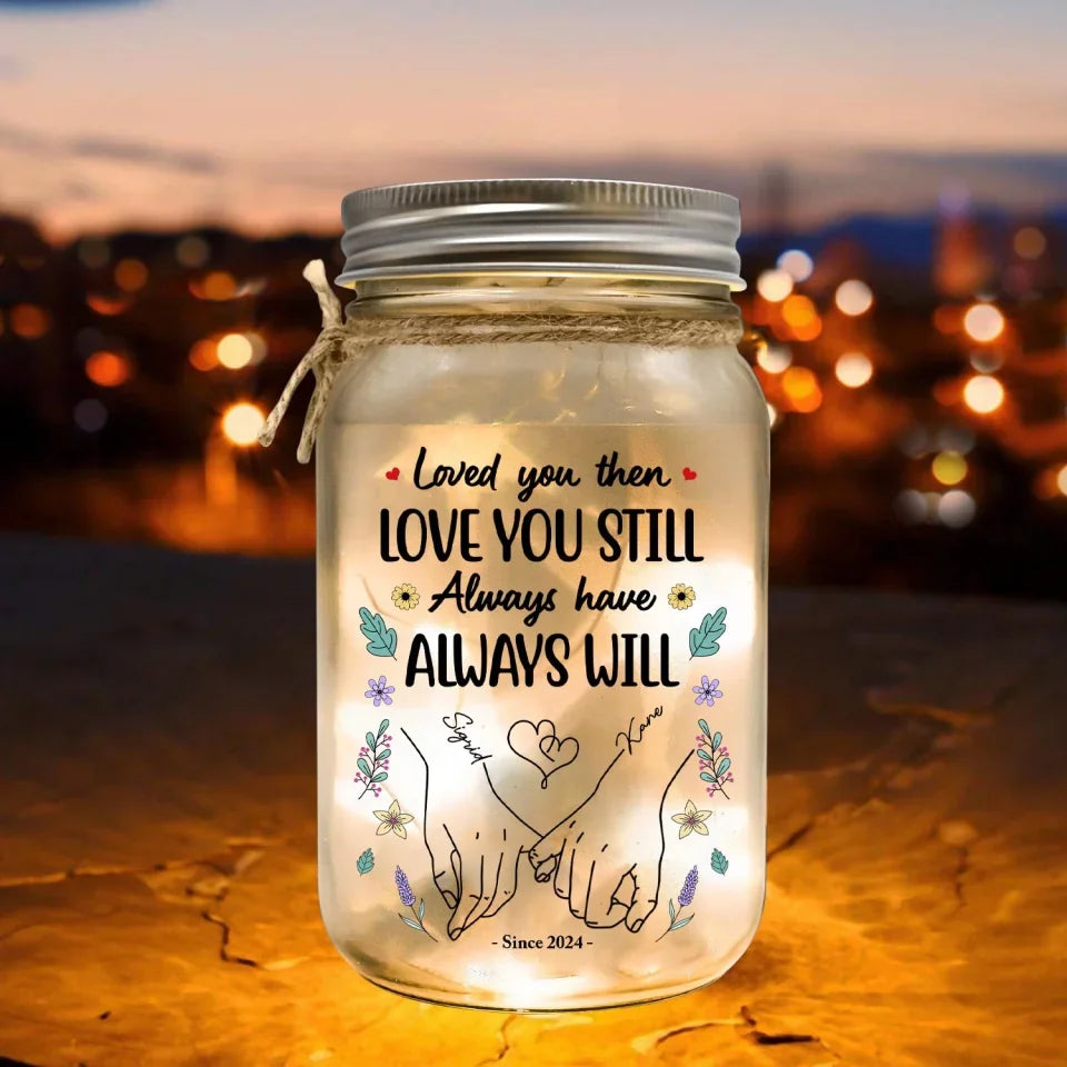 Loved you then Love you still - Personalized Mason Jar Light, Christmas Gift For Husband Wife, Anniversary Gift, 