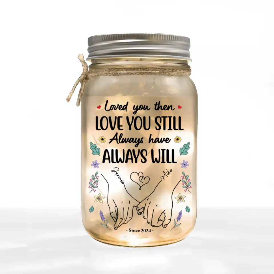 Loved you then Love you still - Personalized Mason Jar Light, Christmas Gift For Husband Wife, Anniversary Gift -  MJL414YV