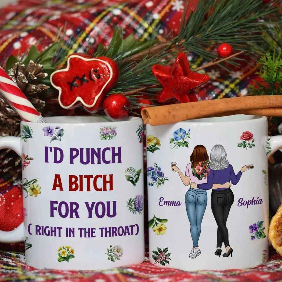 Funny I'd Punch A Bitch For You - Personalized Mug, Christmas Mug For Friends, Funny Mug - M547AN