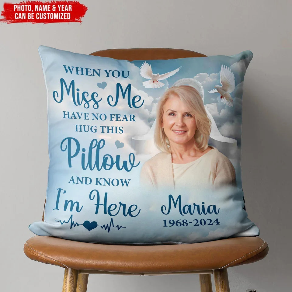 In loving Memory When You Miss Me Have No Fear Hug This Pillow And Know I’m Here - Personalized Pillow - PC483TL