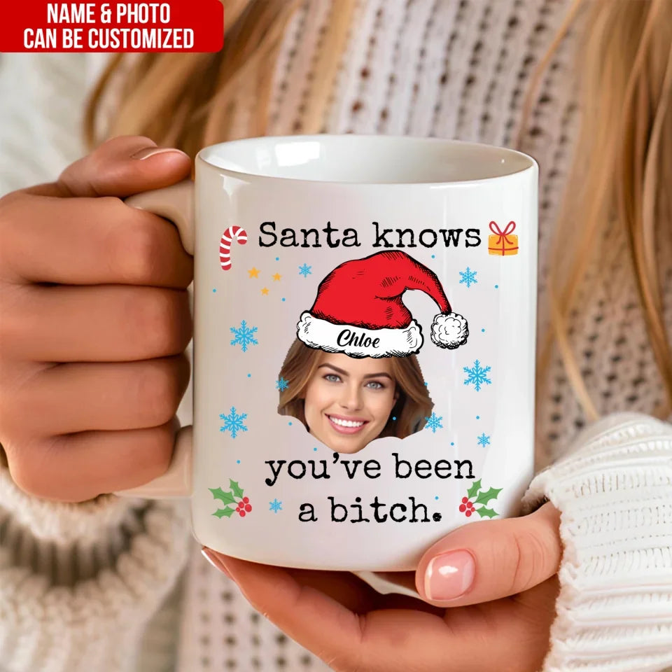 Santa Know You've Been A Bitch - Personalized Mug, Funny Christmas Gift for Bestie - M447YV