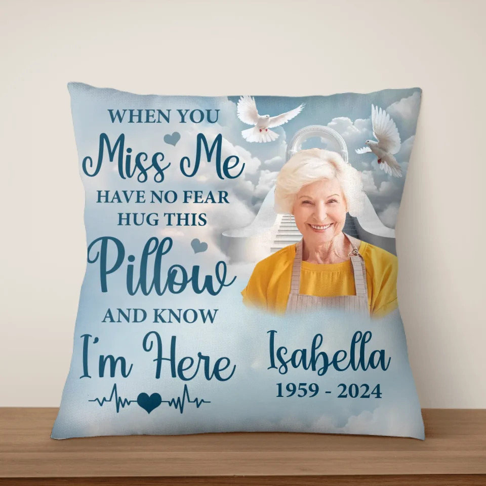 In loving Memory When You Miss Me Have No Fear Hug This Pillow And Know I’m Here - Personalized Pillow - PC483TL