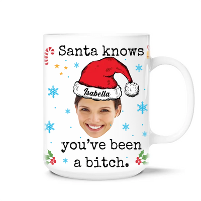 Santa Know You've Been A Bitch - Personalized Mug, Funny Christmas Gift for Bestie - M447YV