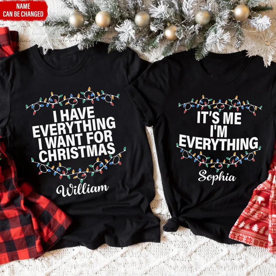 I Have Everything I Want For Christmas - Personalized T-Shirt, Couple Matching Shirt - TS445YV