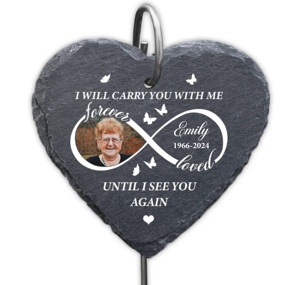 Forever Loved I Will Carry You With Me Until I See You Again - Personalized Garden Slate, Memorial Gift - GS492TL