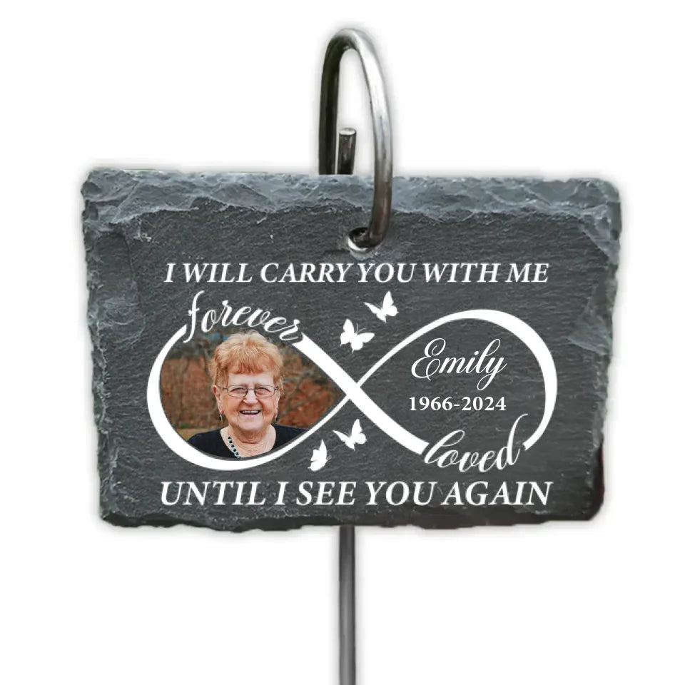 Forever Loved I Will Carry You With Me Until I See You Again - Personalized Garden Slate, Memorial Gift - GS492TL