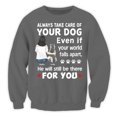 Always Take Care Of Your Dog Even If Your World Falls Apart He Will Still Be There For You - Personalized T-Shirt, Gift For Dog Lover - TS497TL