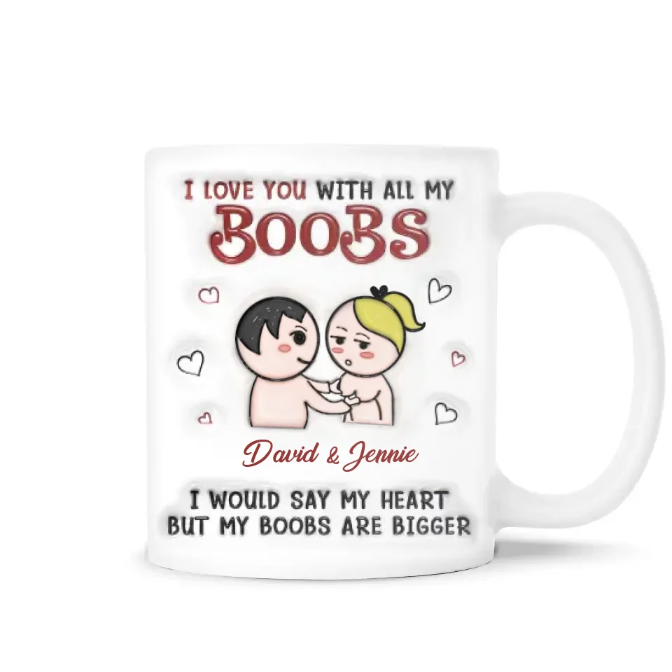 I Love You With All My Boobs - Personalized Mug, Funny Couple Gift, Valentine Gift for Him - M451YV