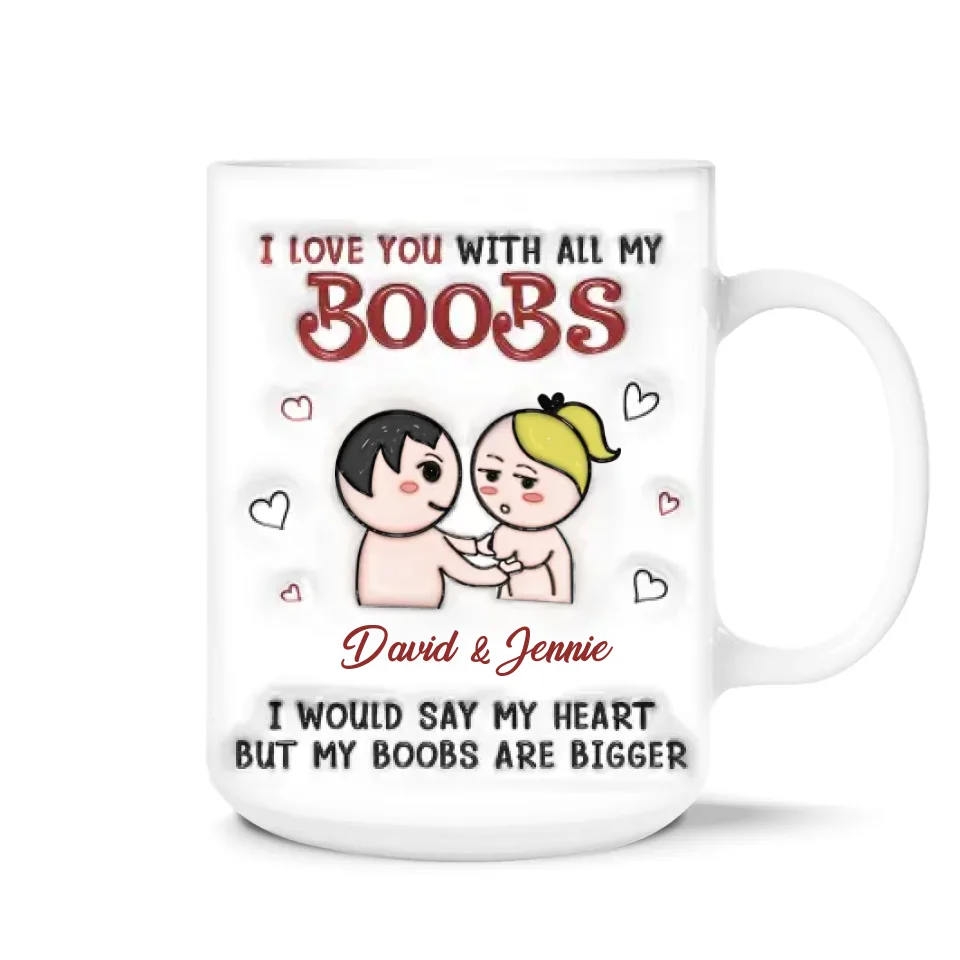 I Love You With All My Boobs - Personalized Mug, Funny Couple Gift, Valentine Gift for Him - M451YV