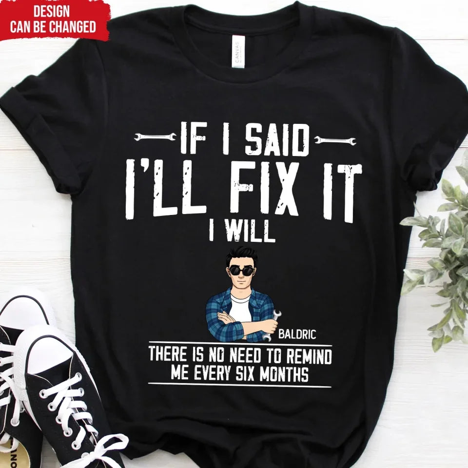 If I Said I'll Fix It - Personalized T-Shirt, Mechanic Shirt, Funny Gift For Him