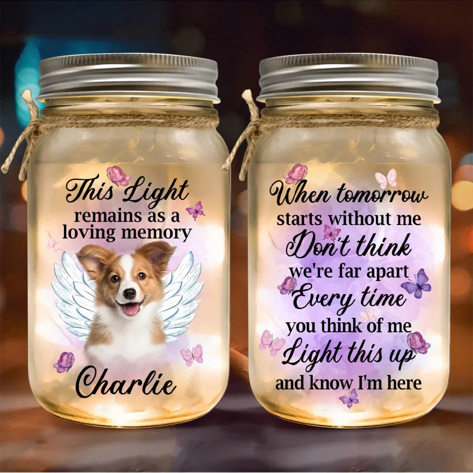 When Tomorrow Starts Without Me - Personalized Mason Jar Light, Pet Memorial Light, Pet Loss Gift - MJL466YV