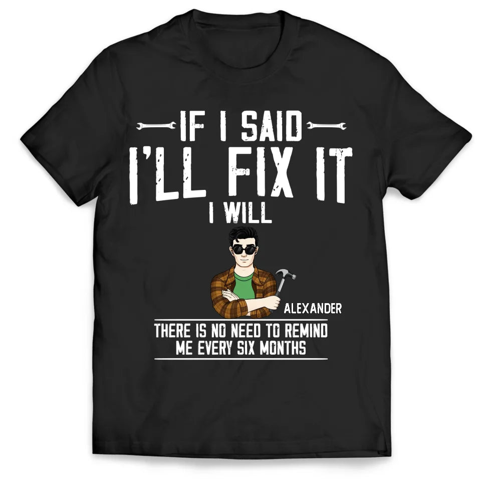 If I Said I&#39;ll Fix It - Personalized T-Shirt, Mechanic Shirt, Funny Gift For Him - TS591AN