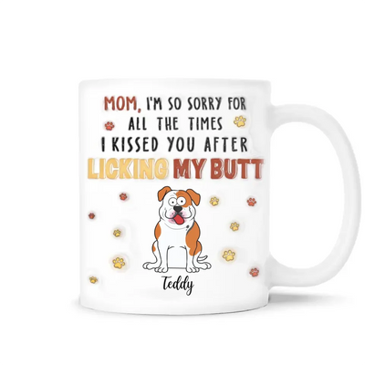 I'm So Sorry For All The Times I Kissed You - Personalized 3D Inflated Effect Mug, Gift For Dog Parents - M594AN
