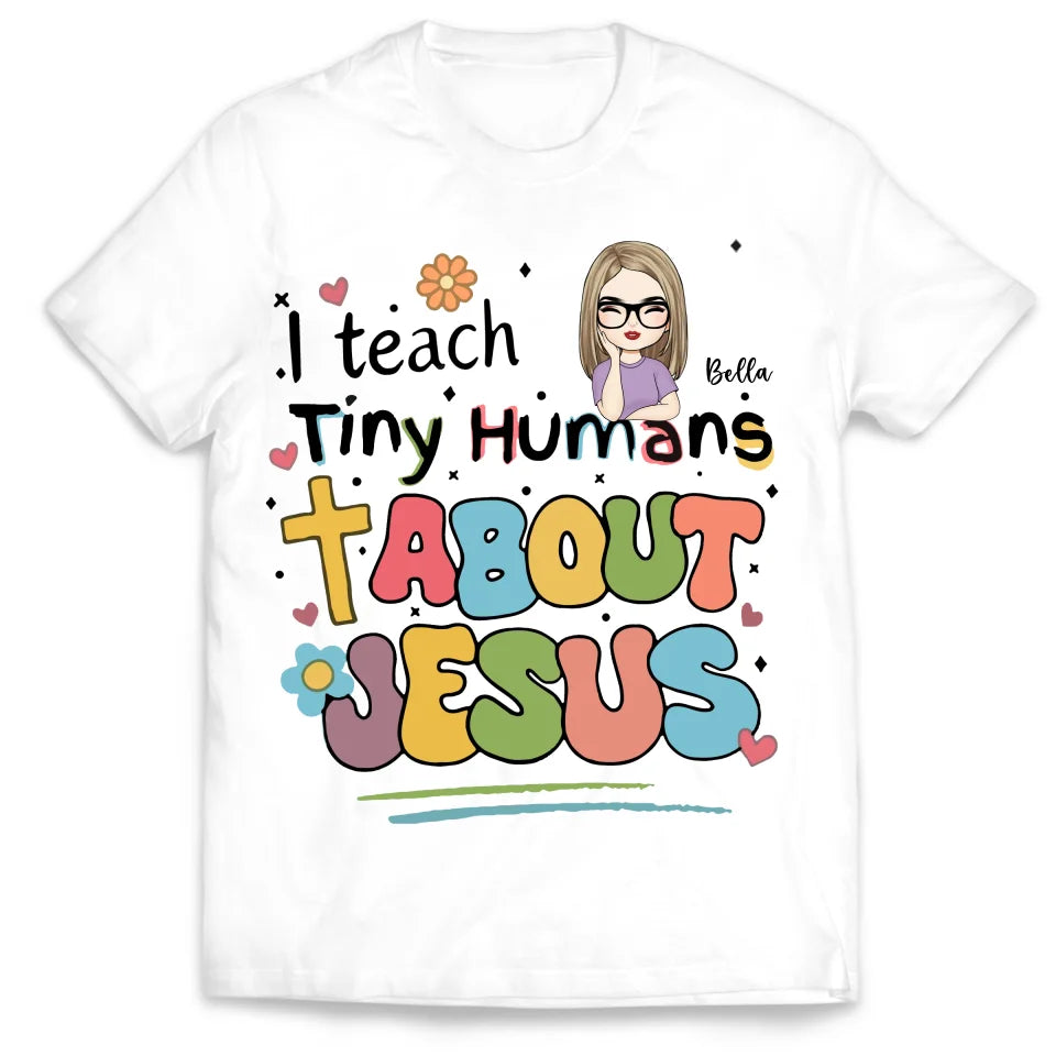 I Teach Tiny Humans About Jesus - Personalized T-Shirt, Teacher Gift, Faith Shirt, Christian Gift for Teacher  - TS488YV