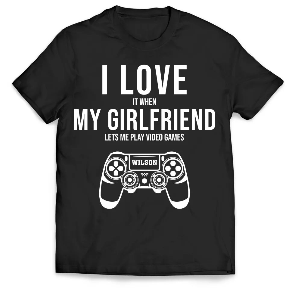 I Love My Girlfriend - Personalized T-Shirt, Funny Gift For Couple, Funny Girlfriend  Boyfriend Shirt - TS609AN