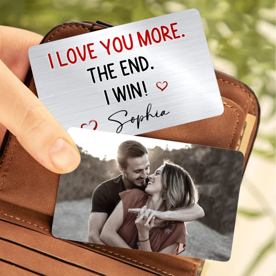 I Love You More. The End. I Win - Personalized Wallet Card, Gift For Couples, Husband, Wife, valentines day, valentines, valentines day gift, happy valentines day