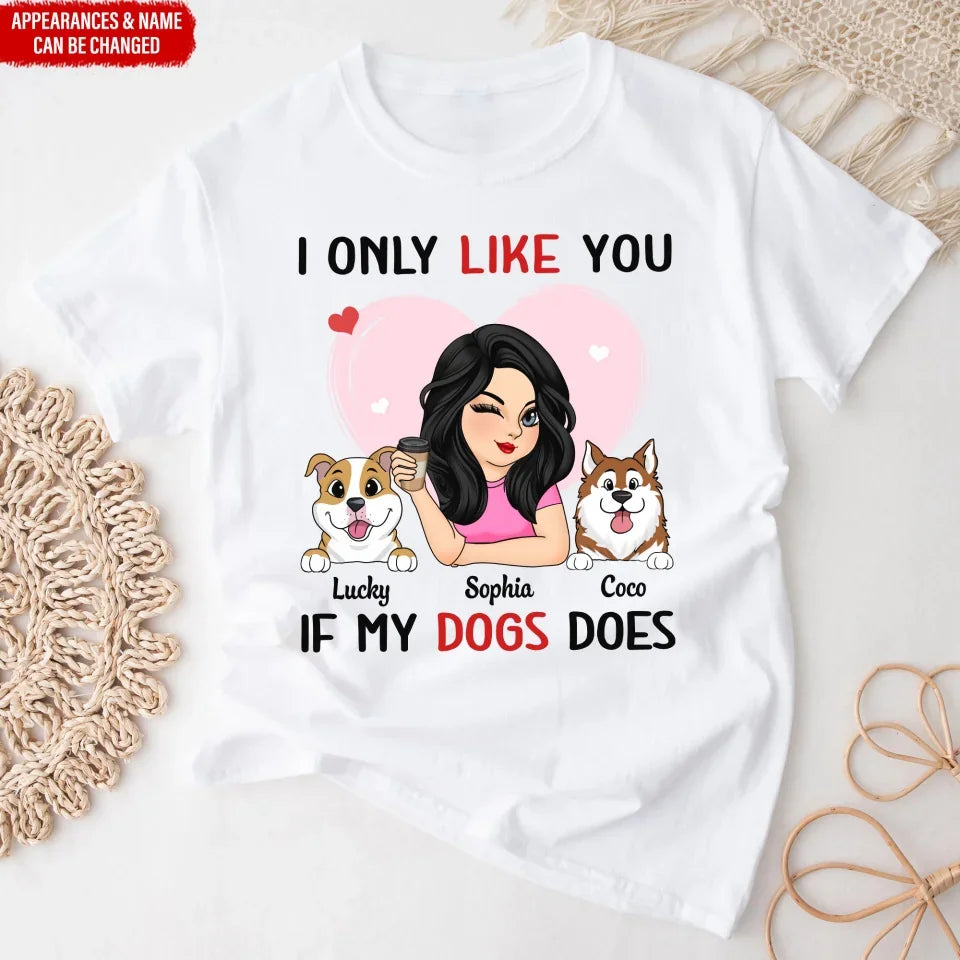 I Only Like You If My Dog Does - Personalized T-Shirt, Gift For Dog Lover, Gift For Dog Mom - TS516TL