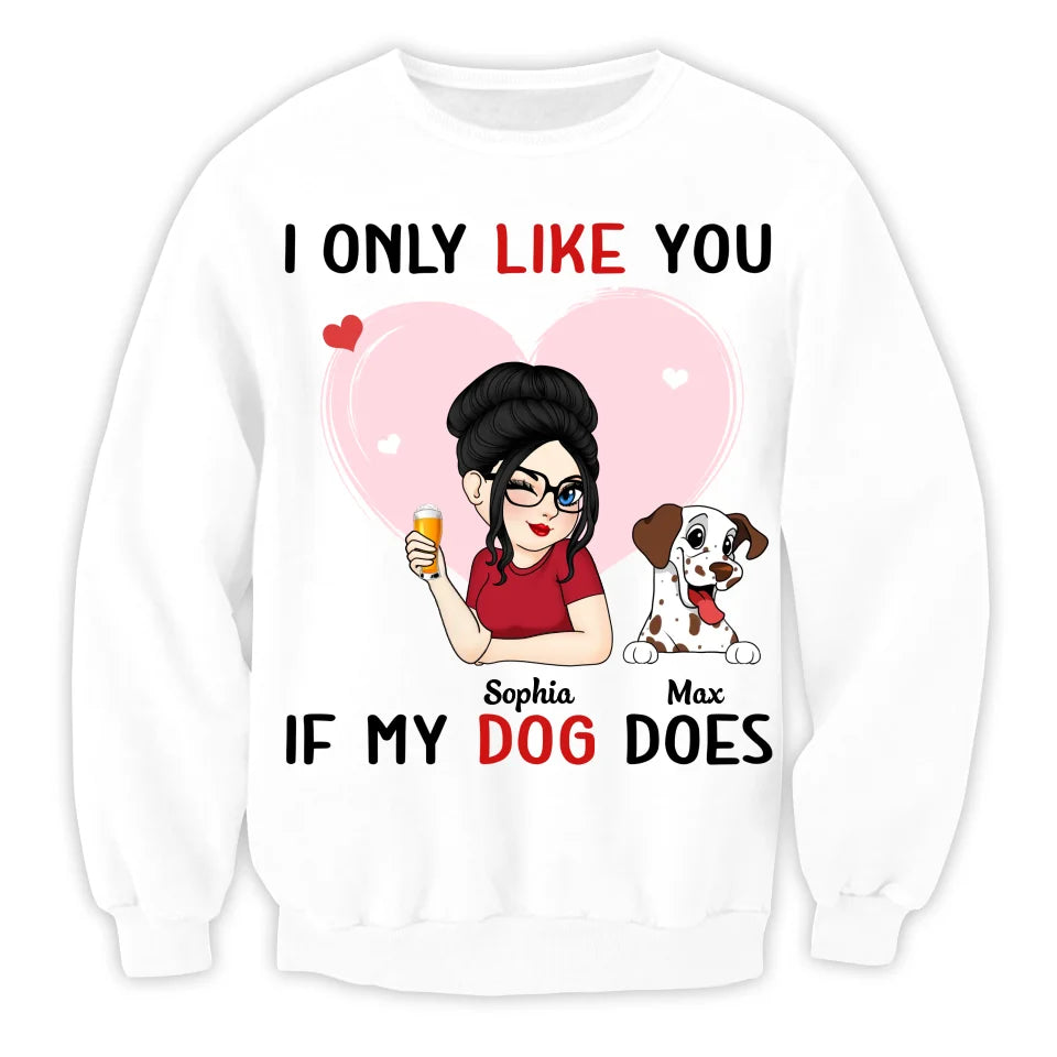 I Only Like You If My Dog Does - Personalized T-Shirt, Gift For Dog Lover, Gift For Dog Mom - TS516TL