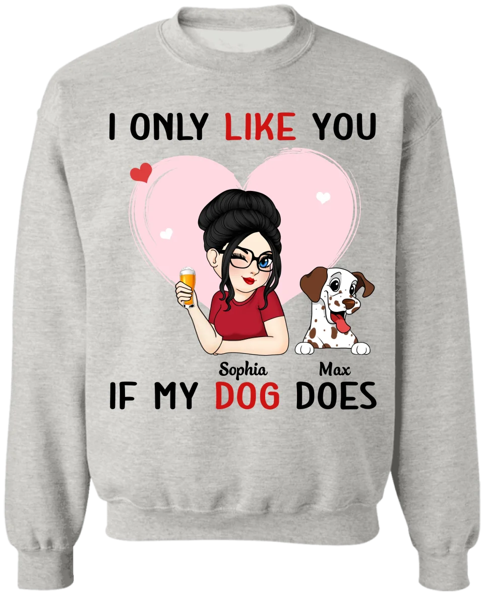 I Only Like You If My Dog Does - Personalized T-Shirt, Gift For Dog Lover, Gift For Dog Mom - TS516TL