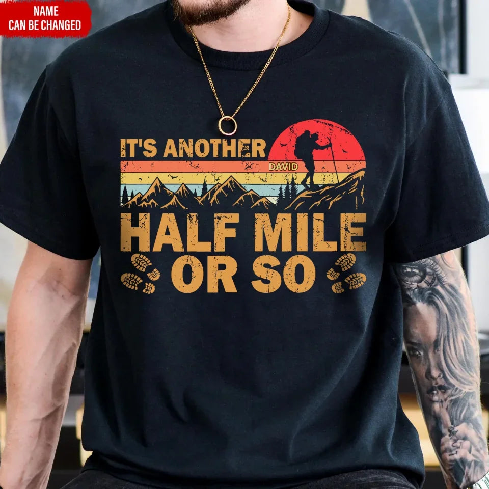 It's Another Half Mile Or So - Personalized T-Shirt, Gift For Hiking Lovers - TS625AN