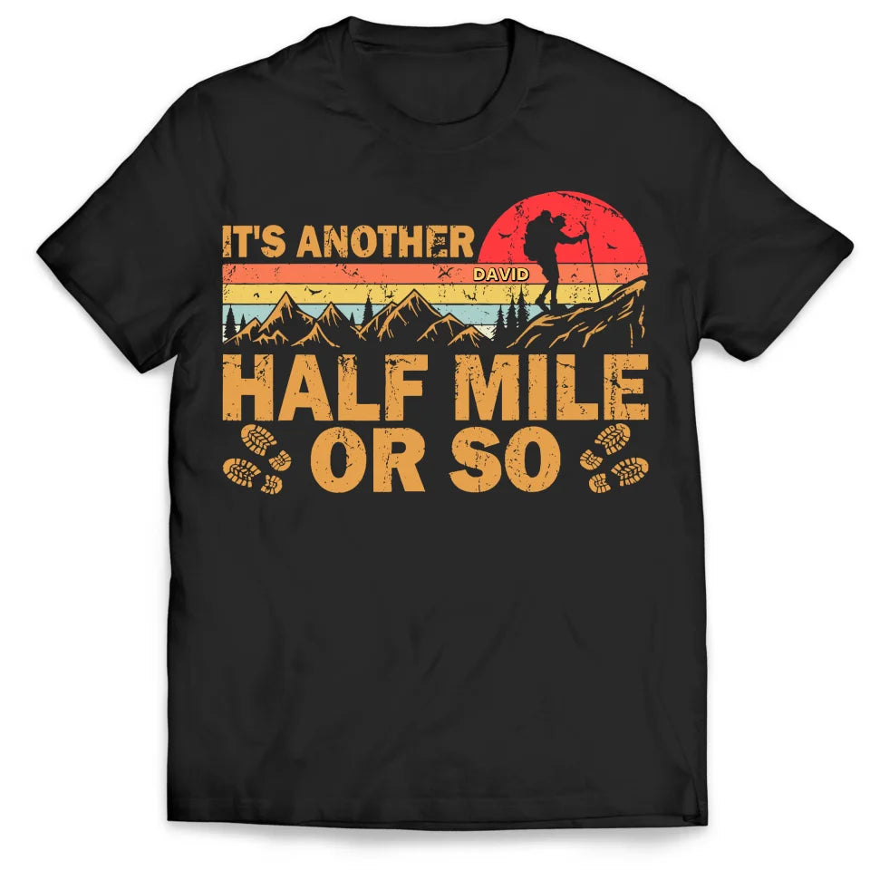 It&#39;s Another Half Mile Or So - Personalized T-Shirt, Gift For Hiking Lovers - TS625AN