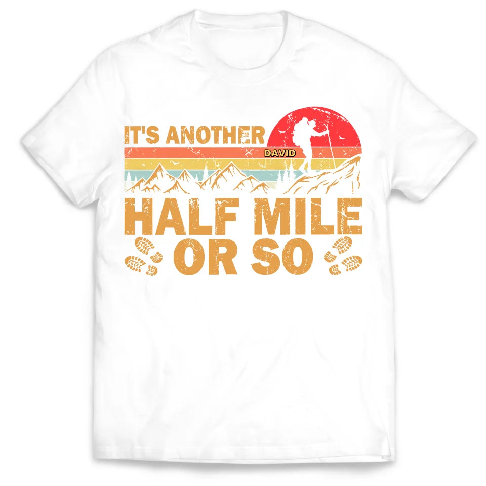 It's Another Half Mile Or So - Personalized T-Shirt, Gift For Hiking Lovers - TS625AN