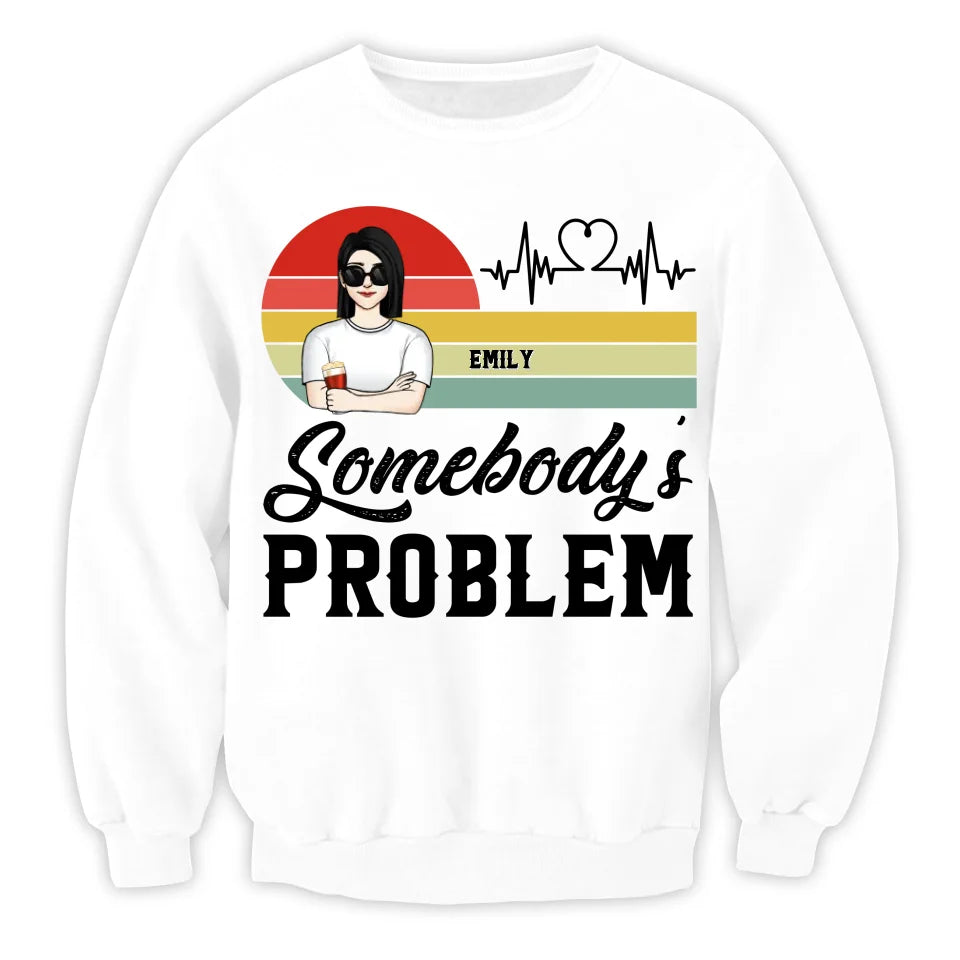 Somebody's Problem - Personalized T-Shirt, Funny Couple Shirt, Couple Gift, Anniversary Gift - TS516YV