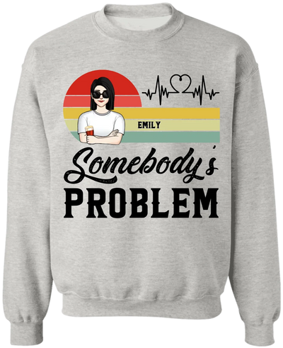 Somebody's Problem - Personalized T-Shirt, Funny Couple Shirt, Couple Gift, Anniversary Gift - TS516YV