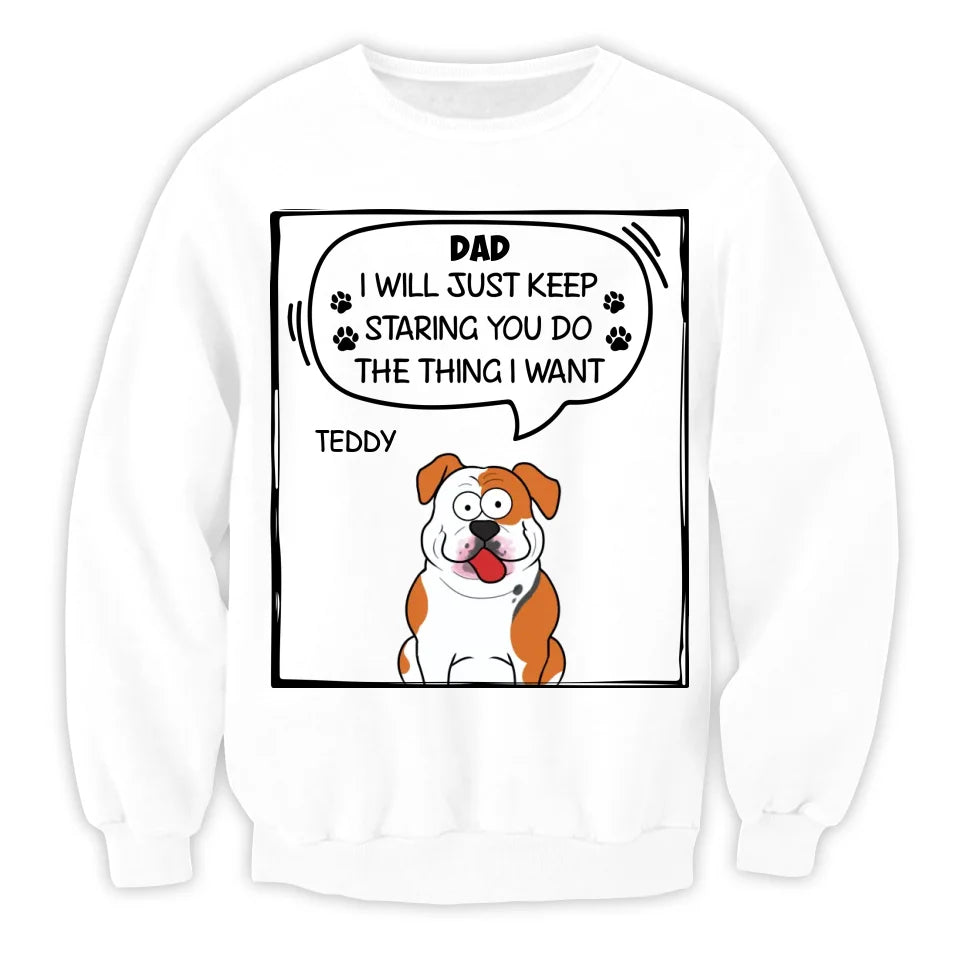 I Will Just Keep Staring You Do The Thing I Want - Personalized T-Shirt, Gift For Dog Lover - TS528TL