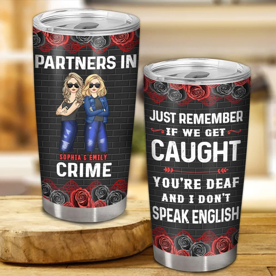 Partners In Crime Just Remember If We Get Caught - Personalized Tumbler, Gift For Friend - TL529TL