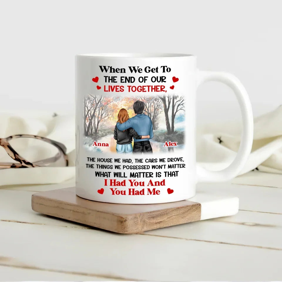 I Had You And You Had Me - Personalized Mug, Couple Mug, Gift for Husband and Wife, Anniversary Gift - M536YV