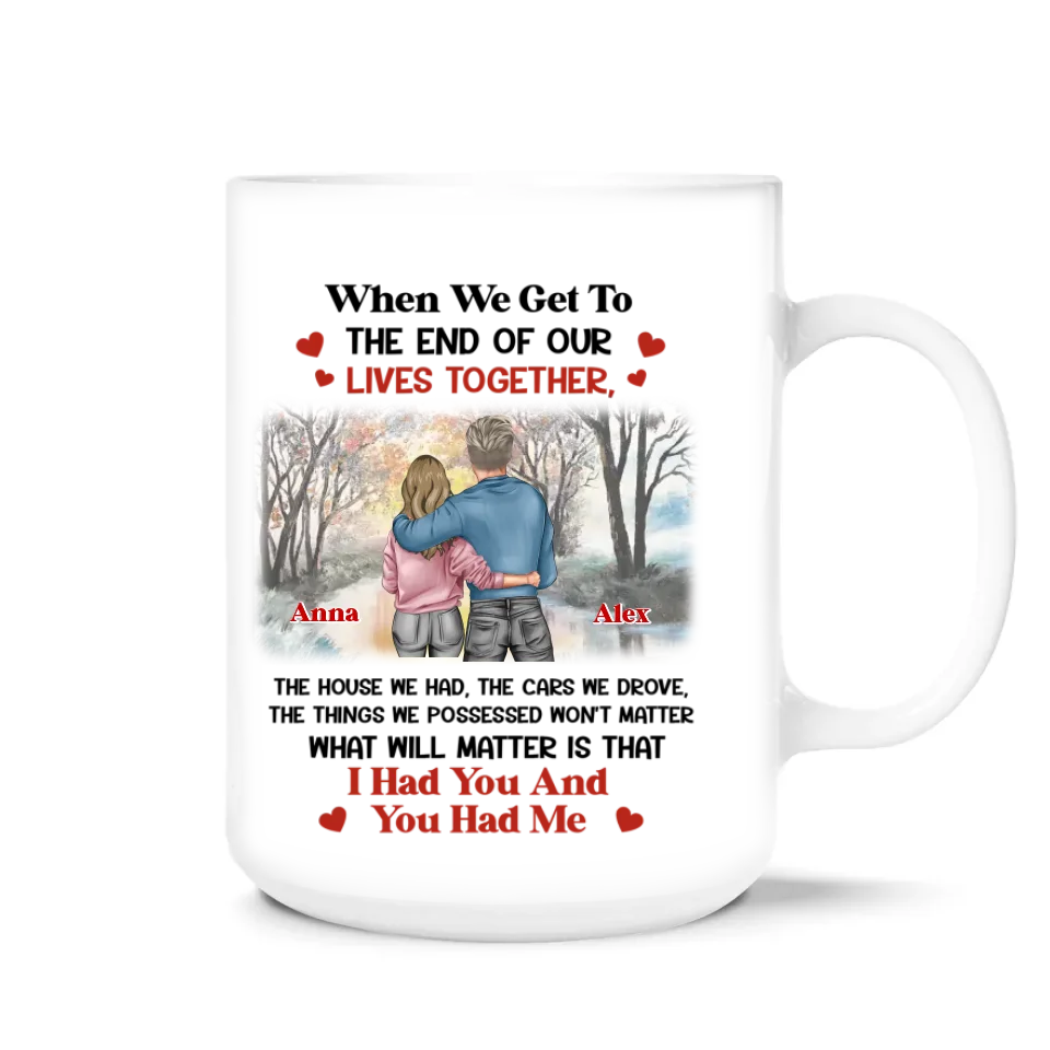 I Had You And You Had Me - Personalized Mug, Couple Mug, Gift for Husband and Wife, Anniversary Gift - M536YV