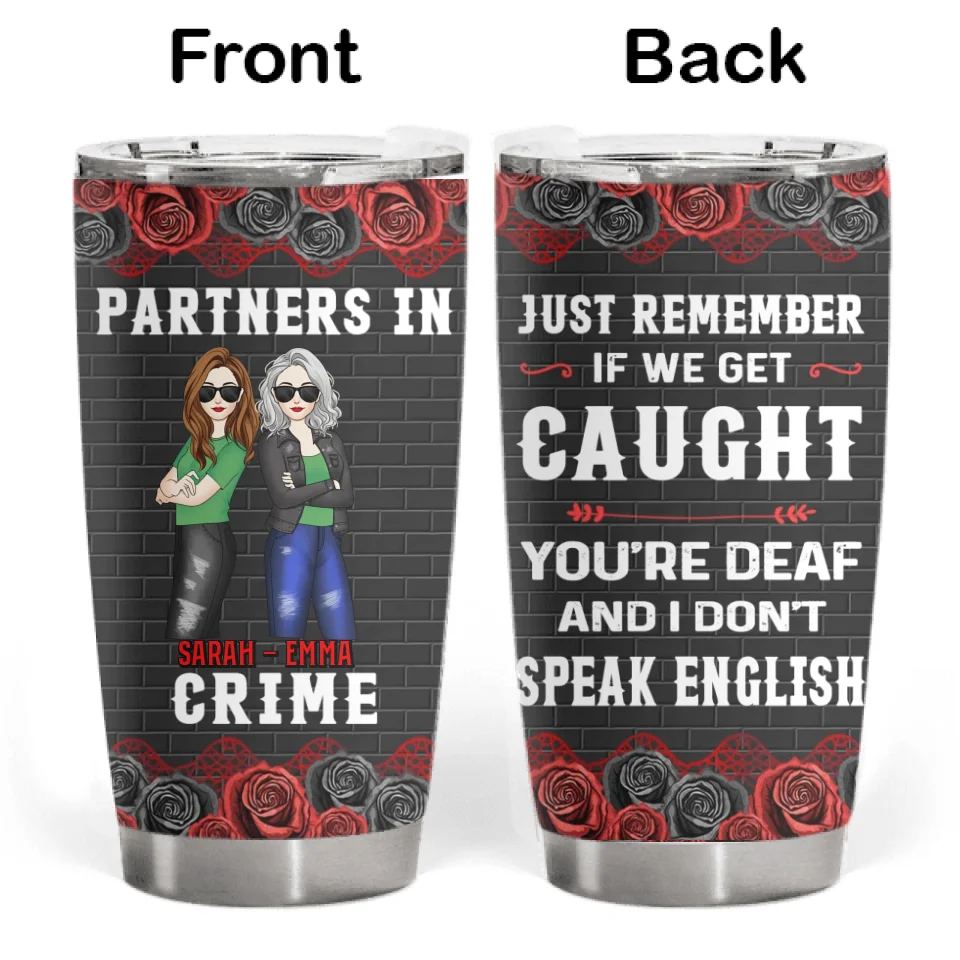 Partners In Crime Just Remember If We Get Caught - Personalized Tumbler, Gift For Friend - TL529TL