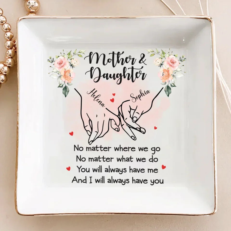 Mother And Daughter, You Will Always Have Me - Personalized Jewelry Dish, Gift for Daughter, Mom Gift, Daughter and Mom Ring Dish