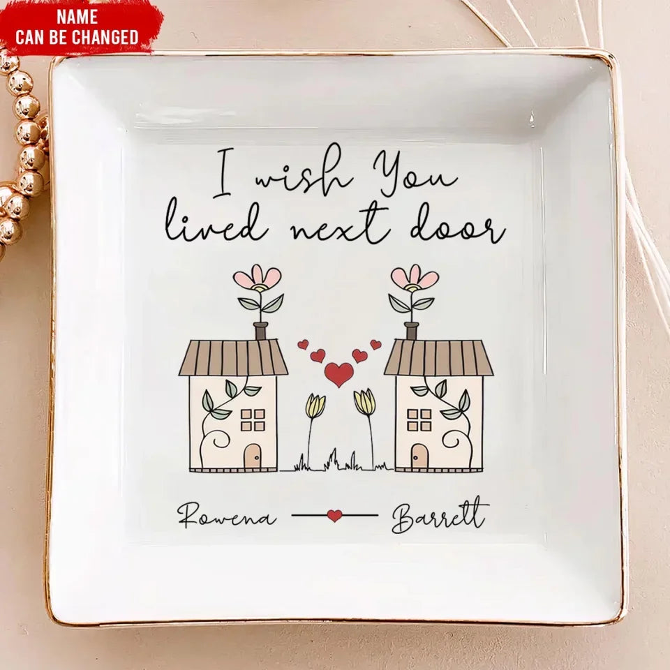 I Wish You Lived Next Door - Personalized Jewelry Dish, Gift for Bestie, Best Friend Gift, Long Distance Friendship Gift