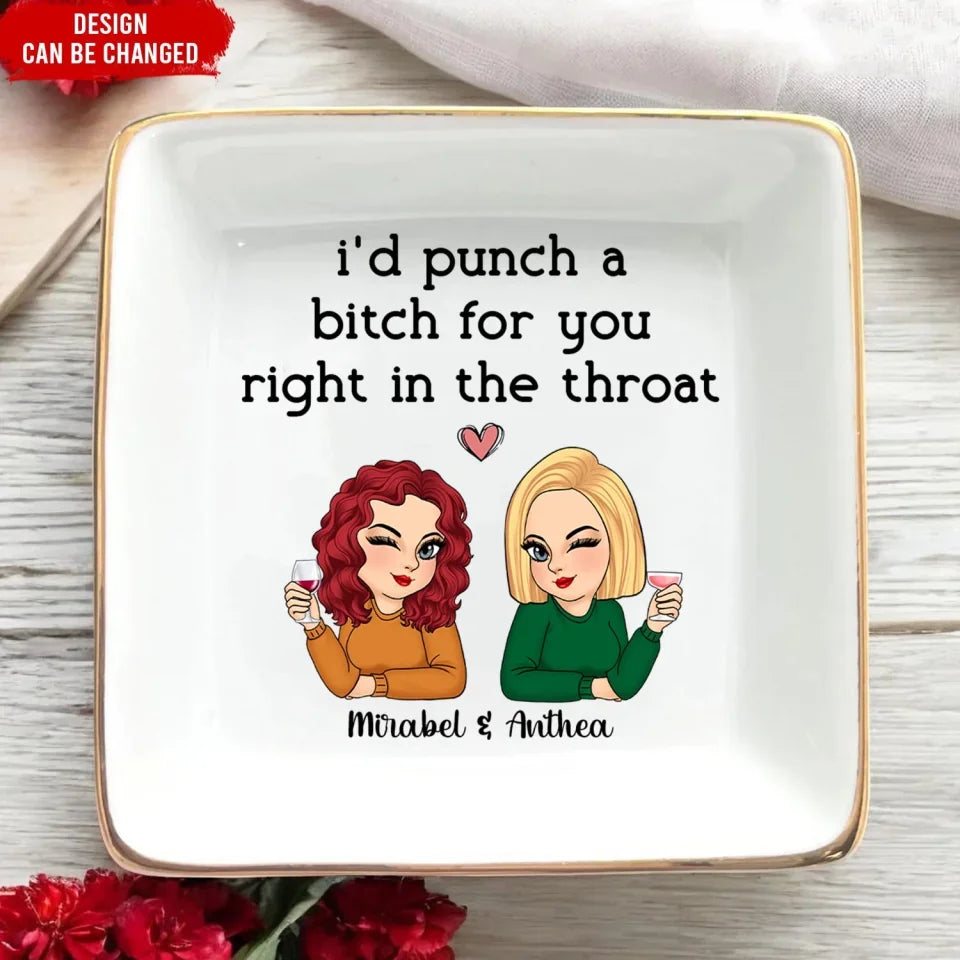 I'd Punch a Bitch for You Right in the Throat - Personalized Jewelry Dish, Gift for Bestie, Funny Best Friend Gift