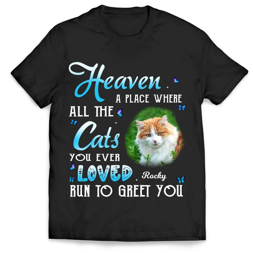 Heaven A Place Where All The Cats You Ever Loved Run To Greet You - Personalized T-Shirt, Pet Memorial Gift, Sympathy Gift For Pet Owners - TS572YV