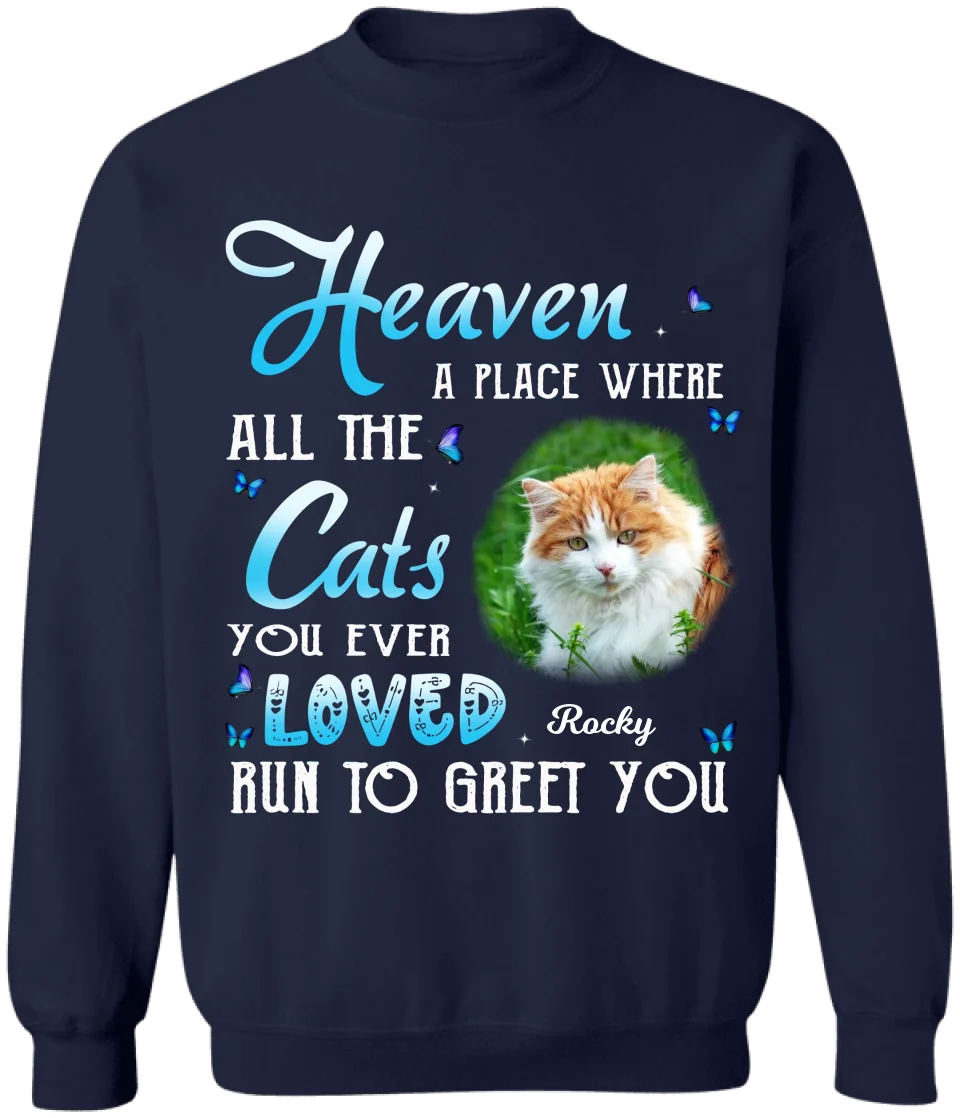 Heaven A Place Where All The Cats You Ever Loved Run To Greet You - Personalized T-Shirt, Pet Memorial Gift, Sympathy Gift For Pet Owners - TS572YV