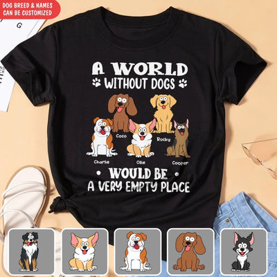 A World Without Dogs Would Be Empty - Personalized T-Shirt, Gift For Dog Lovers - 125TS01AN