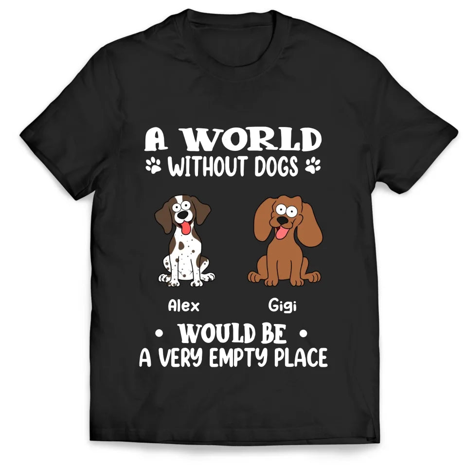 A World Without Dogs Would Be Empty - Personalized T-Shirt, Gift For Dog Lovers - 125TS01AN