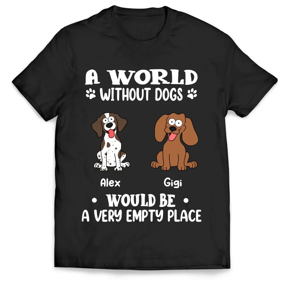 A World Without Dogs Would Be Empty - Personalized T-Shirt, Gift For Dog Lovers - 125TS01AN