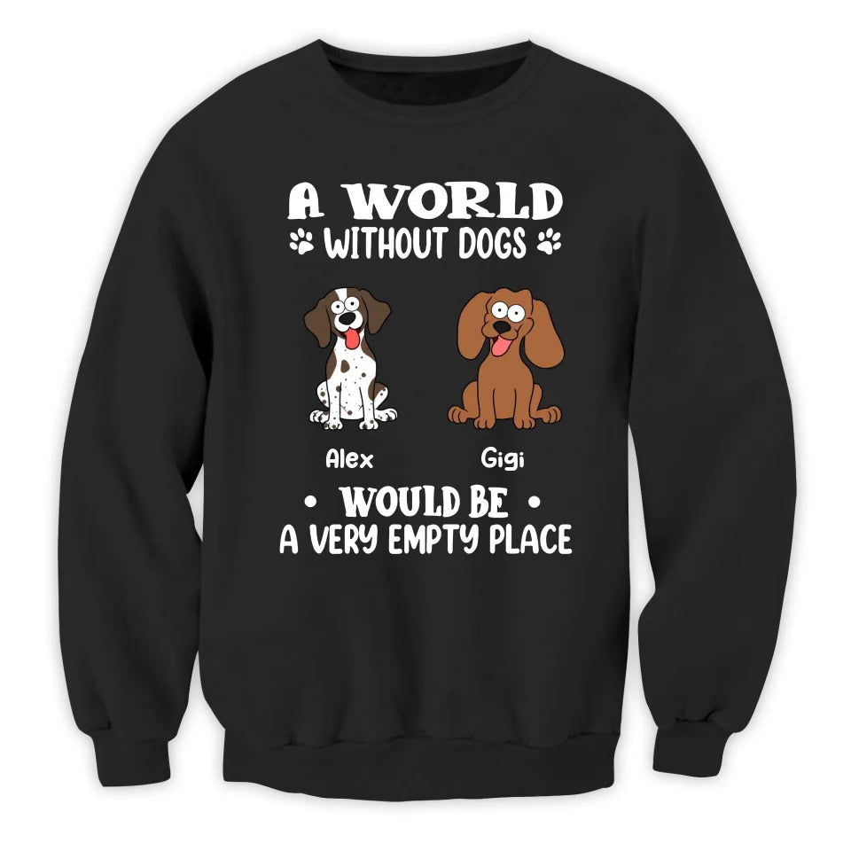 A World Without Dogs Would Be Empty - Personalized T-Shirt, Gift For Dog Lovers - 125TS01AN