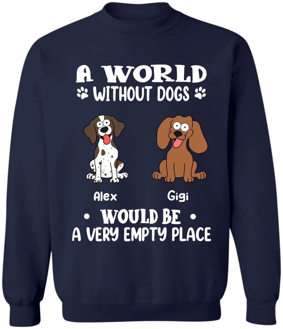 A World Without Dogs Would Be Empty - Personalized T-Shirt, Gift For Dog Lovers - 125TS01AN