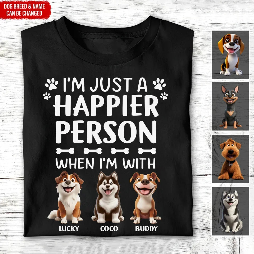 I'm Just A Happier Person When I'm With My Dogs - Personalized T-Shirt, Gift For Pet Lovers - 125TS02YP