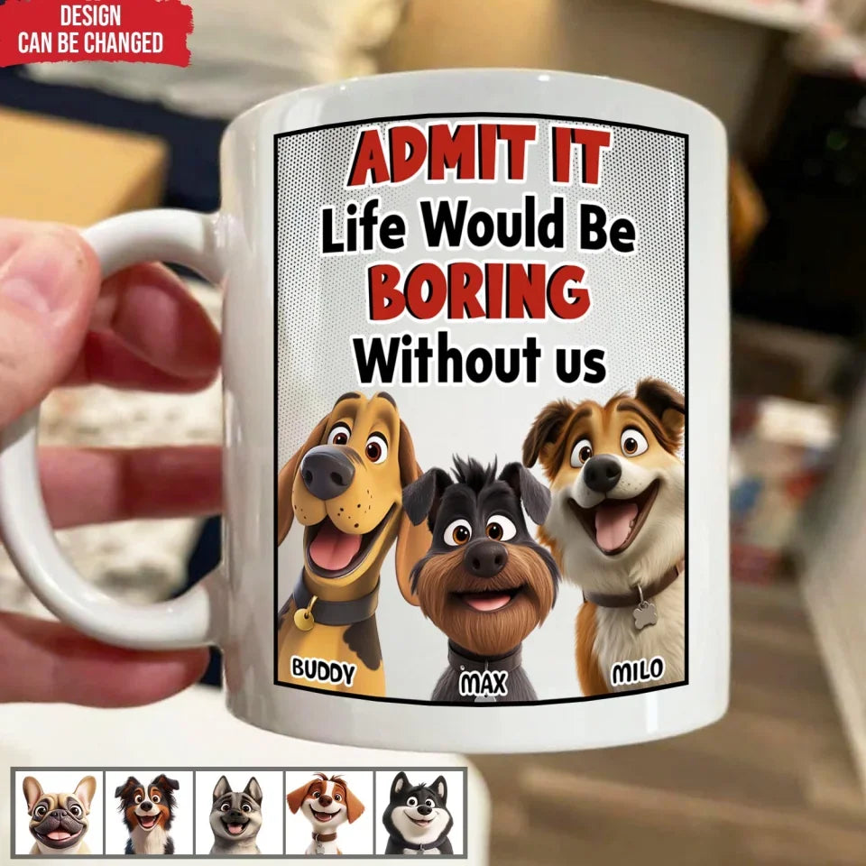 Life Would Be Boring Without Us - Personalized Mug, Gift For Dog Lovers  - 125M06AN